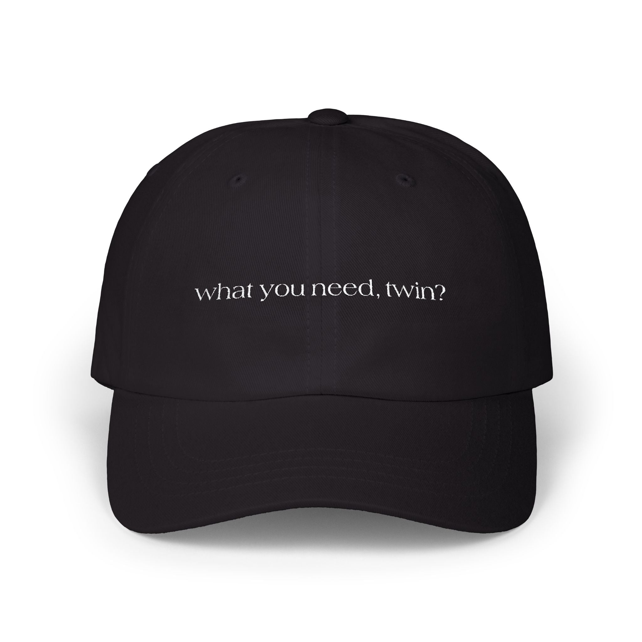 What You Need, Twin? – Embroidered Dad Cap